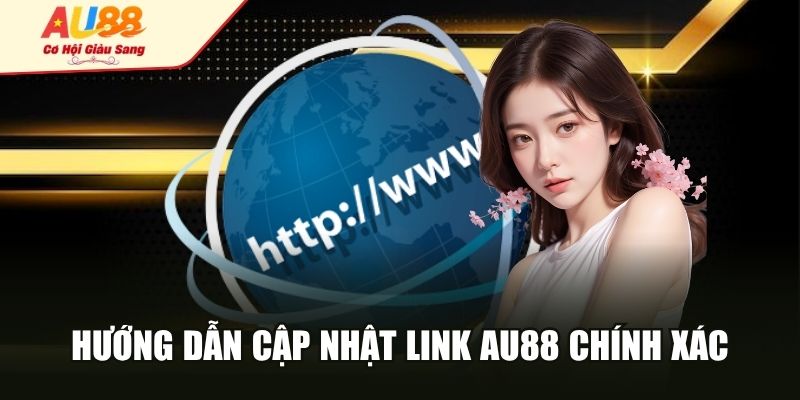 Hướng dẫn cập nhật link AU88 chính xác