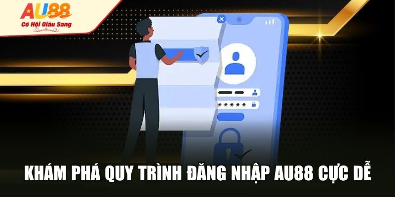 Khám phá quy trình đăng nhập AU88 cực dễ
