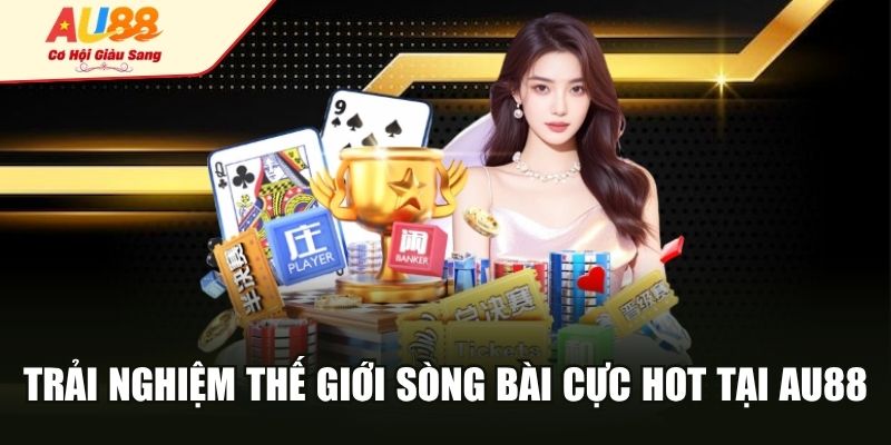 Trải nghiệm thế giới sòng bài cực hot tại AU88